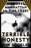 Terrible Honesty: Mongrel Manhattan in the 1920s