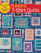 Terrific T-Shirt Quilts: Turn Tees Into Treasured Quilts