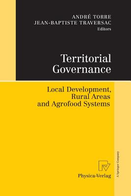 Territorial Governance: Local Development, Rural Areas and Agrofood Systems - Torre, Andr� (Editor), and Traversac, Jean-Baptiste (Editor)