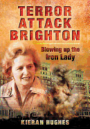 Terror Attack Brighton: Blowing up the Iron Lady