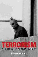 Terrorism: A Philosophical Investigation