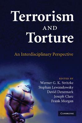Terrorism and Torture: An Interdisciplinary Perspective - Stritzke, Werner G. K. (Editor), and Lewandowsky, Stephan (Editor), and Denemark, David (Editor)