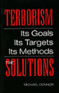 Terrorism: The Solutions: Its Goals, Its Targets, Its Methods: The Solutions - Connor, Michael