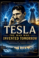 Tesla: The Man Who Invented Tomorrow