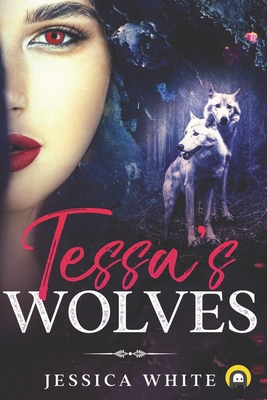 Tessa's Wolves: Book One - White, Jessica