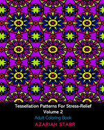 Tessellation Patterns For Stress-Relief Volume 2: Adult Coloring Book