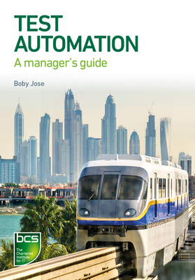 Test Automation: A Manager's Guide - Jose, Boby