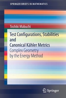 Test Configurations, Stabilities and Canonical K�hler Metrics: Complex Geometry by the Energy Method - Mabuchi, Toshiki