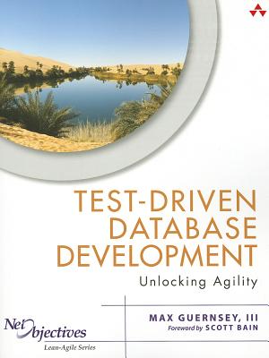 Test-Driven Database Development: Unlocking Agility - Guernsey, Max, III