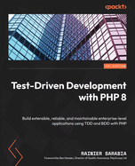 Test-Driven Development with PHP 8: Build extensible, reliable, and maintainable enterprise-level applications using TDD and BDD with PHP
