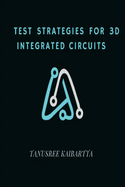 Test Strategies for 3D Integrated Circuits
