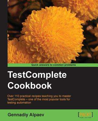 TestComplete Cookbook - Alpaev, Gennadiy