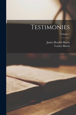 Testimonies; Volume 1 - Harris, James Rendel, and Burch, Vacher