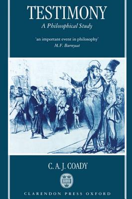 Testimony: A Philosophical Study - Coady, C A J