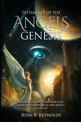 Testimony Of The Angels: Genesis - Reynolds, Ryan