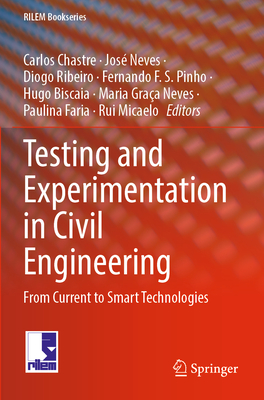 Testing and Experimentation in Civil Engineering: From Current to Smart Technologies - Chastre, Carlos (Editor), and Neves, Jos� (Editor), and Ribeiro, Diogo (Editor)