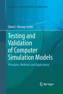 Testing and Validation of Computer Simulation Models: Principles, Methods and Applications