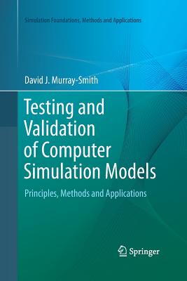 Testing and Validation of Computer Simulation Models: Principles, Methods and Applications - Murray-Smith, David J