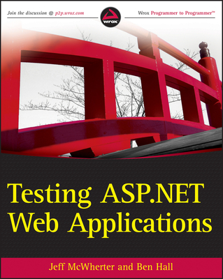 Testing ASP.Net Web Applications - McWherter, Jeff, and Hall, Ben