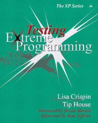 Testing Extreme Programming - Crispin, Lisa, and House, Tip, and John Fuller (Editor)