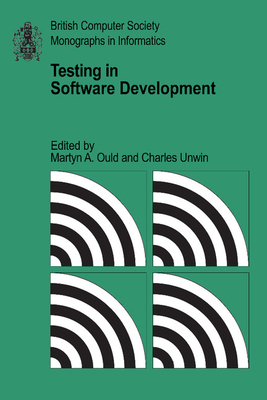 Testing in Software Development - Ould, Martyn A. (Editor), and Unwin, Charles (Editor)