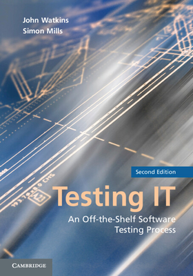 Testing IT: An Off-the-Shelf Software Testing Process - Watkins, John, and Mills, Simon