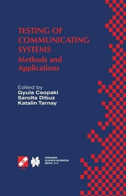 Testing of Communicating Systems - Csopaki, Gyula (Editor), and Dibuz, Margit (Editor), and Tarnay, Katalin (Editor)