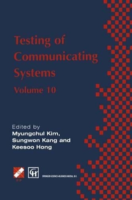Testing of Communicating Systems - Myungchul Kim (Editor), and Sungwon Kang (Editor), and Keesoo Hong (Editor)