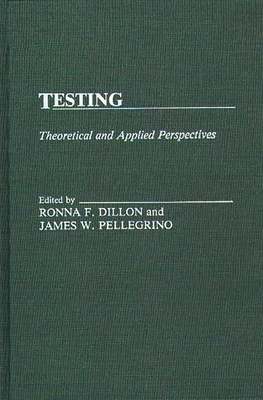 Testing: Theoretical and Applied Perspectives - Dillon, Ronna F, and Pellegrino, James