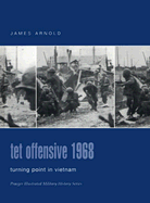 TET Offensive 1968: Turning Point in Vietnam