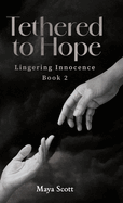 Tethered to Hope: Lingering Innocence Book 2