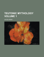 Teutonic Mythology; Volume 1