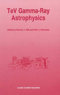 TeV Gamma-Ray Astrophysics: Theory and Observations Presented at the Heidelberg Workshop, October 3-7, 1994