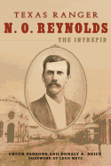 Texas Ranger N. O. Reynolds, the Intrepid
