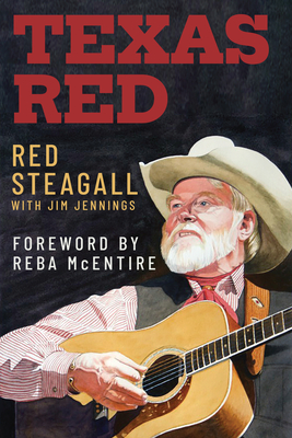 Texas Red - Steagall, Red, and Jennings, Jim, and McEntire, Reba (Foreword by)