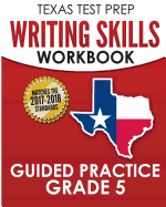 Texas Test Prep Writing Skills Workbook Guided Practice Grade 5: Full Coverage of the Teks Writing Standards