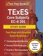 TExES Core Subjects EC-6 391 Study Guide: Test Prep with Practice Exam Questions [Updated for the New Outline]