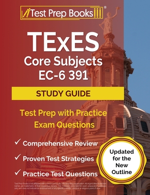 TExES Core Subjects EC-6 391 Study Guide: Test Prep with Practice Exam Questions [Updated for the New Outline] - Rueda, Joshua