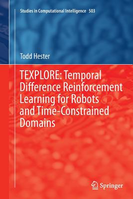 Texplore: Temporal Difference Reinforcement Learning for Robots and Time-Constrained Domains - Hester, Todd