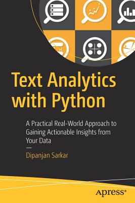 Text Analytics with Python: A Practical Real-World Approach to Gaining Actionable Insights from Your Data - Sarkar, Dipanjan