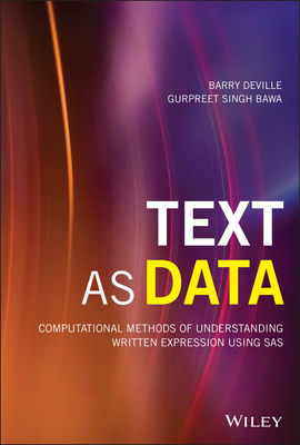 Text as Data: Computational Methods of Understanding Written Expression Using SAS - DeVille, Barry, and Singh Bawa, Gurpreet