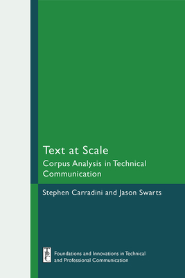 Text at Scale: Corpus Analysis in Technical Communication - Carradini, Stephen