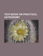 Text-Book on Practical Astronomy
