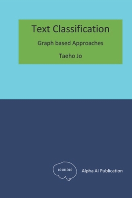 Text Classification: Graph based Approaches - Jo, Taeho