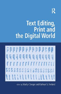 Text Editing, Print and the Digital World - Sutherland, Kathryn (Editor), and Deegan, Marilyn, Professor (Editor)