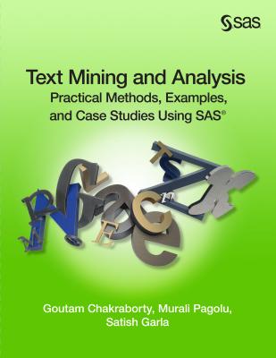 Text Mining and Analysis: Practical Methods, Examples, and Case Studies Using SAS - Chakraborty, Goutam, and Pagolu, Murali, and Garla, Satish