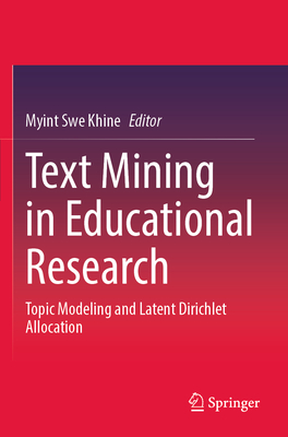 Text Mining in Educational Research: Topic Modeling and Latent Dirichlet Allocation - Khine, Myint Swe (Editor)