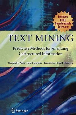 Text Mining: Predictive Methods for Analyzing Unstructured Information - Weiss, Sholom M., and Indurkhya, Nitin, and Zhang, Tong