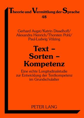 Text - Sorten - Kompetenz: Eine echte Longitudinalstudie zur Entwicklung der Textkompetenz im Grundschulalter - Augst, Gerhard, and Disselhoff, Katrin