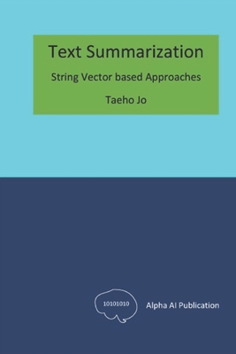 Text Summarization: String Vector based Approaches - Jo, Taeho